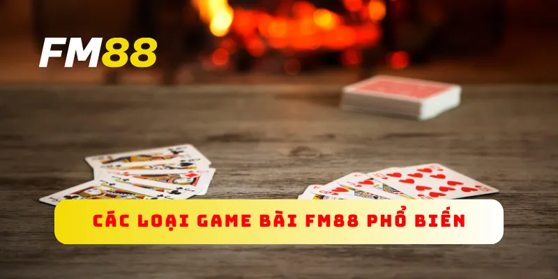 Các loại game bài FM88 phổ biến