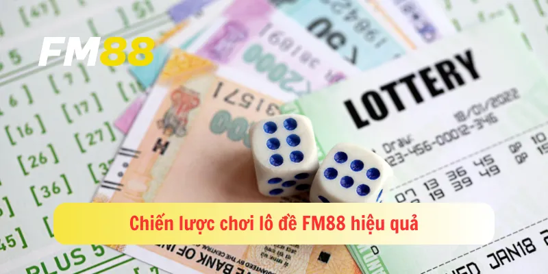 Chiến lược chơi lô đề FM88 hiệu quả