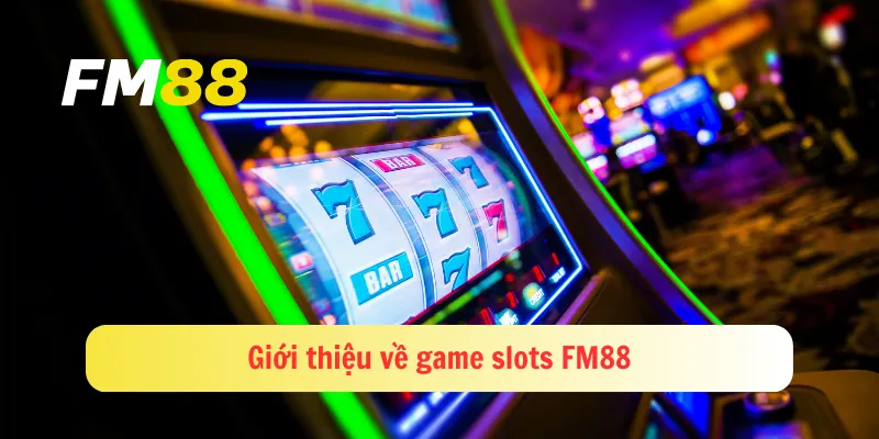 Giới thiệu về game slots FM88