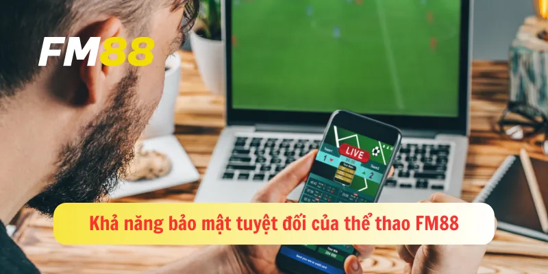 Khả năng bảo mật tuyệt đối của thể thao FM88