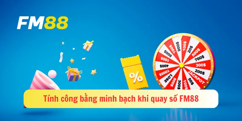 Tính công bằng minh bạch khi quay số FM88