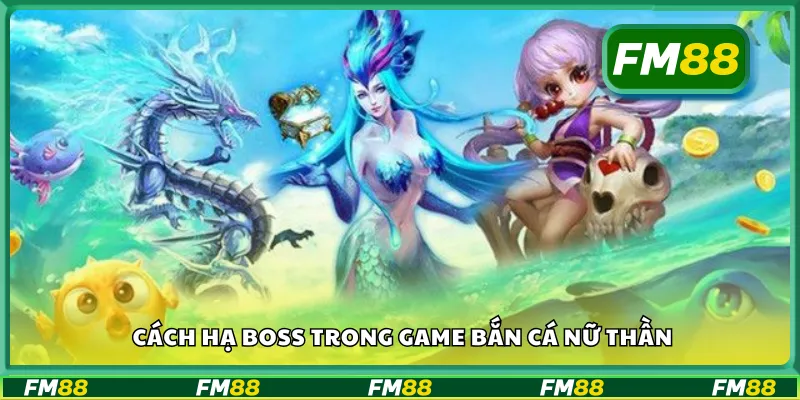 Cách hạ boss trong game bắn cá nữ thần