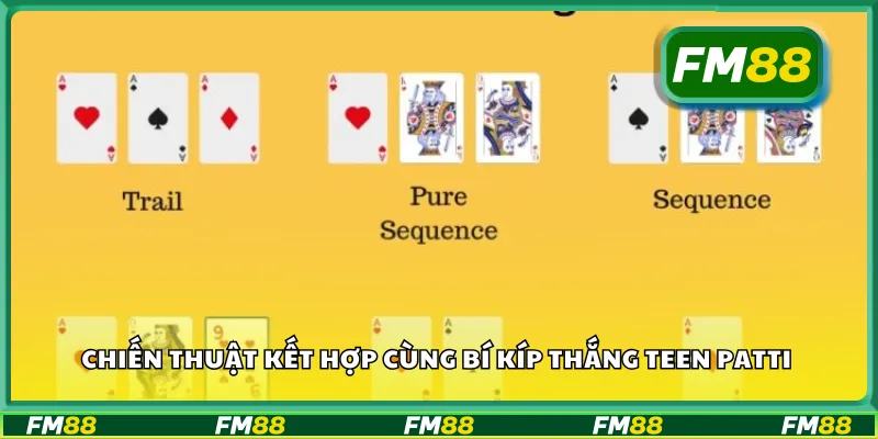 Chiến thuật kết hợp cùng bí kíp thắng Teen Patti