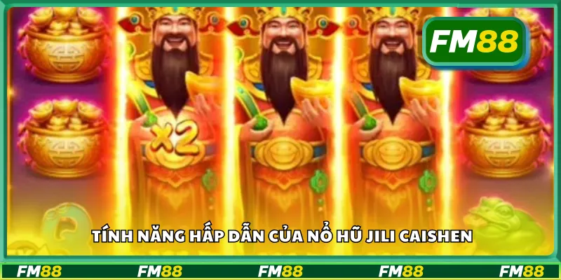Tính năng hấp dẫn của nổ hũ Jili Caishen