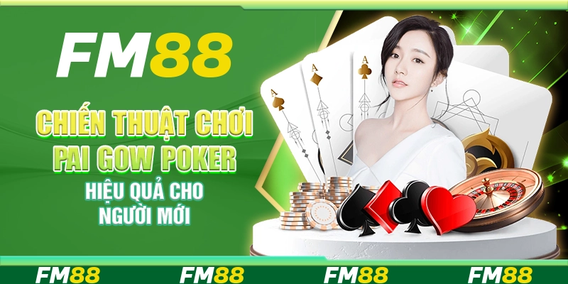 Chiến Thuật Chơi Pai Gow Poker Hiệu Quả Cho Người Mới