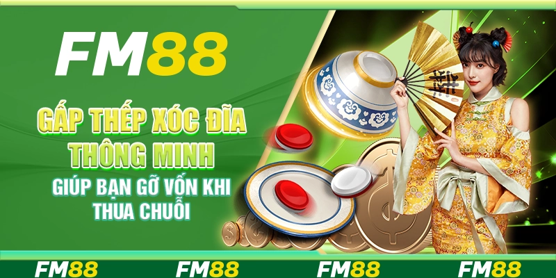 Gấp Thếp Xóc Đĩa Thông Minh Giúp Bạn Gỡ Vốn Khi Thua Chuỗi