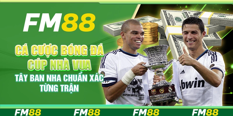 Cá Cược Bóng Đá Cúp Nhà Vua Tây Ban Nha Chuẩn Xác Từng Trận
