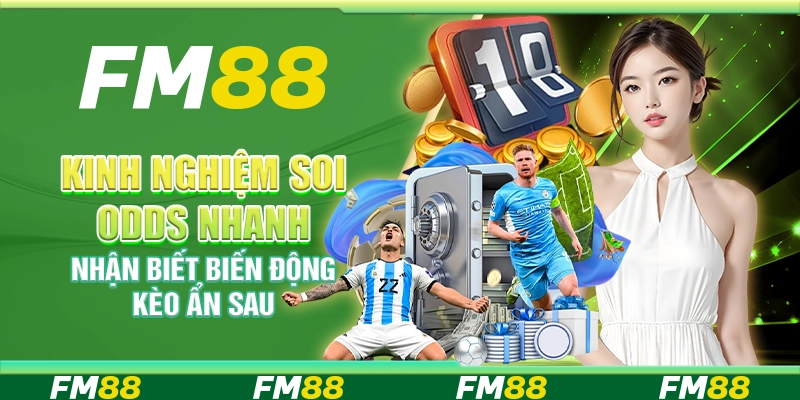 Kinh Nghiệm Soi Odds Nhanh, Nhận Biết Biến Động Kèo Ẩn Sau