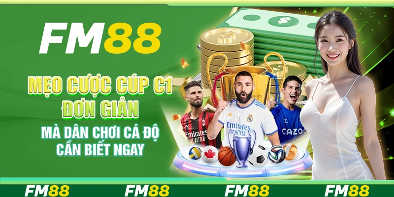 Mẹo Cược Cúp C1 Đơn Giản Mà Dân Chơi Cá Độ Cần Biết Ngay