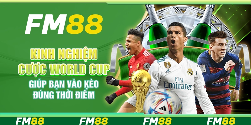 Kinh Nghiệm Cược World Cup Giúp Bạn Vào Kèo Đúng Thời Điểm