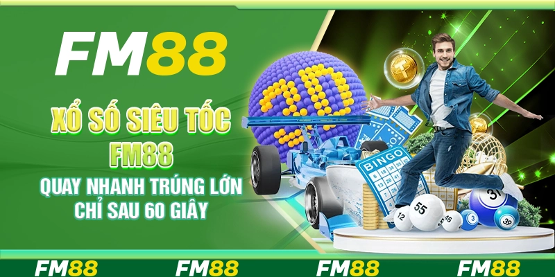Xổ số siêu tốc FM88 – Quay nhanh trúng lớn chỉ sau 60 giây