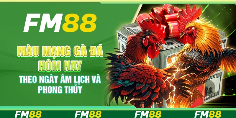 Màu mạng gà đá hôm nay theo ngày âm lịch và phong thủy