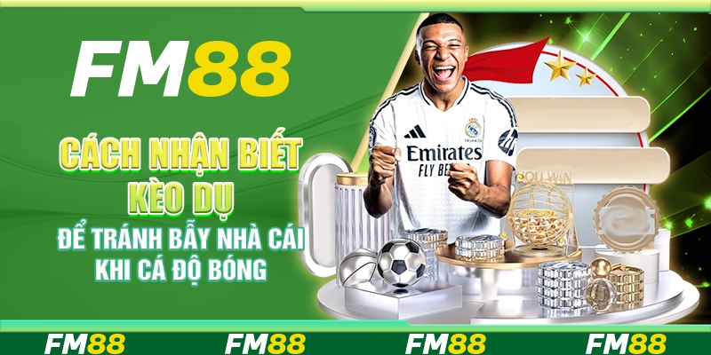 Cách nhận biết kèo dụ để tránh bẫy nhà cái khi cá độ bóng