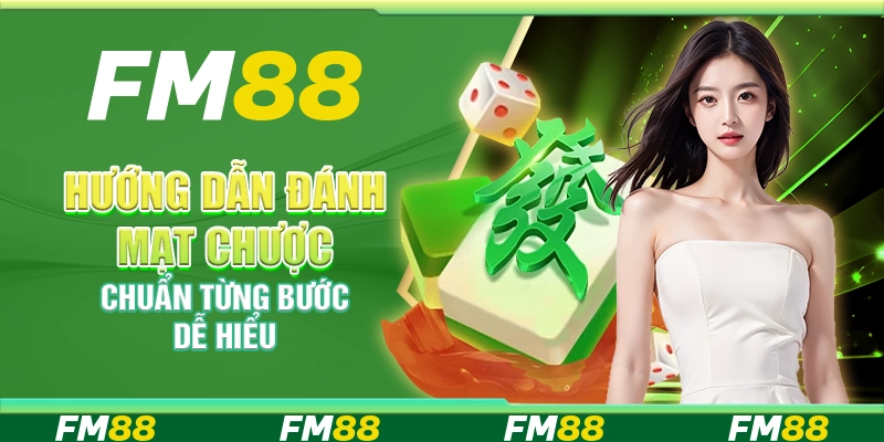 Hướng dẫn cách đánh mạt chược chuẩn từng bước dễ hiểu