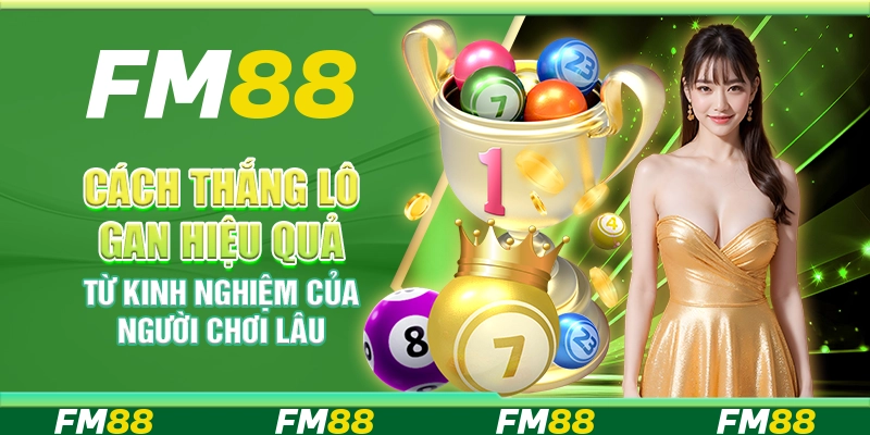 Cách thắng lô gan hiệu quả từ kinh nghiệm của người chơi lâu năm