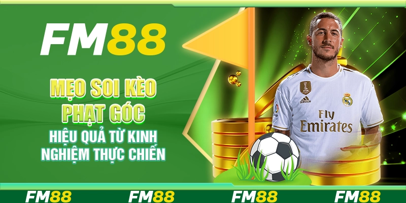 Mẹo soi kèo phạt góc hiệu quả từ kinh nghiệm thực chiến