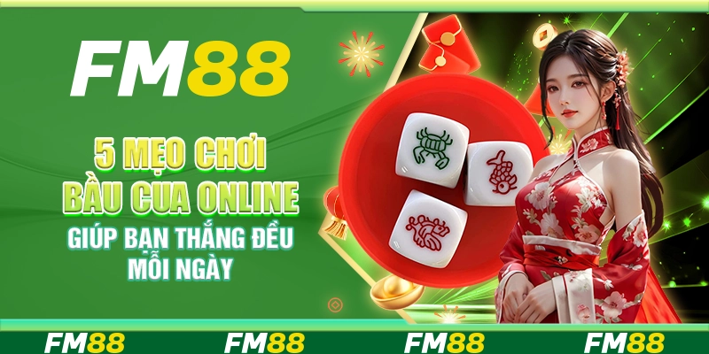 5 Mẹo chơi bầu cua online giúp bạn thắng đều mỗi ngày