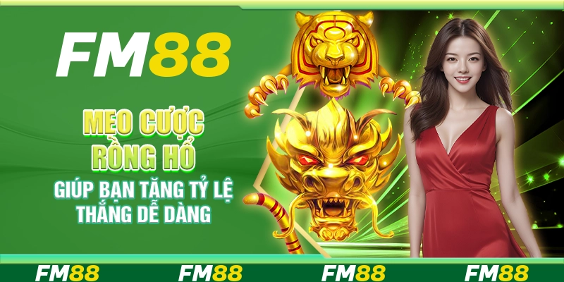 Mẹo cược rồng hổ giúp bạn tăng tỷ lệ thắng dễ dàng
