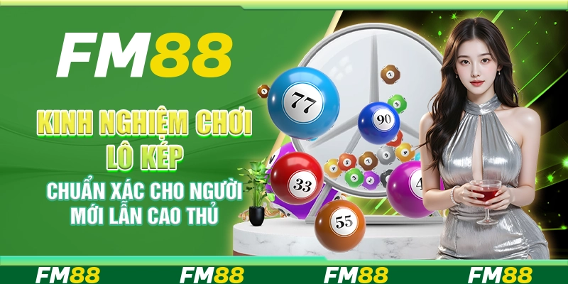Kinh nghiệm chơi lô kép chuẩn xác cho người mới lẫn cao thủ