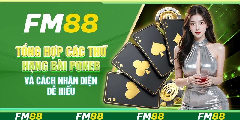 Tổng hợp các thứ hạng tay bài poker và cách nhận diện dễ hiểu