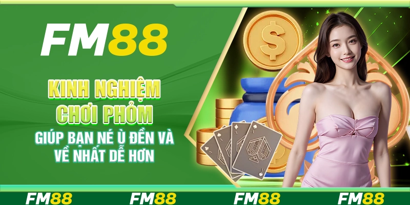 Kinh nghiệm chơi phỏm giúp bạn né ù đền và về nhất dễ hơn