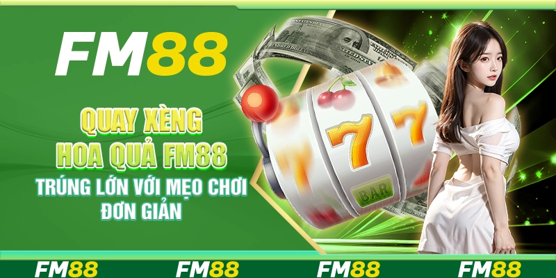 Quay Xèng Hoa Quả FM88 Trúng Lớn Với Mẹo Chơi Đơn Giản