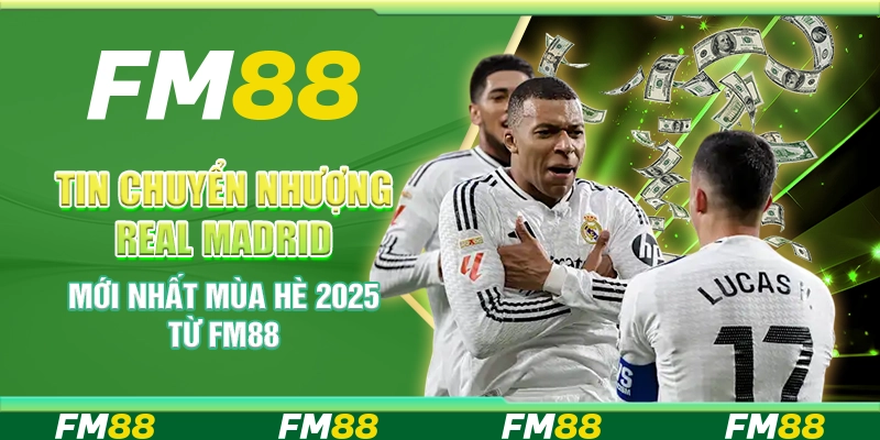 Tin Chuyển Nhượng Real Madrid Mới Nhất Mùa Hè 2025 Từ FM88