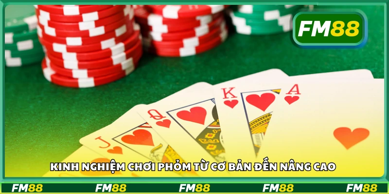 Kinh nghiệm chơi phỏm từ cơ bản đến nâng cao