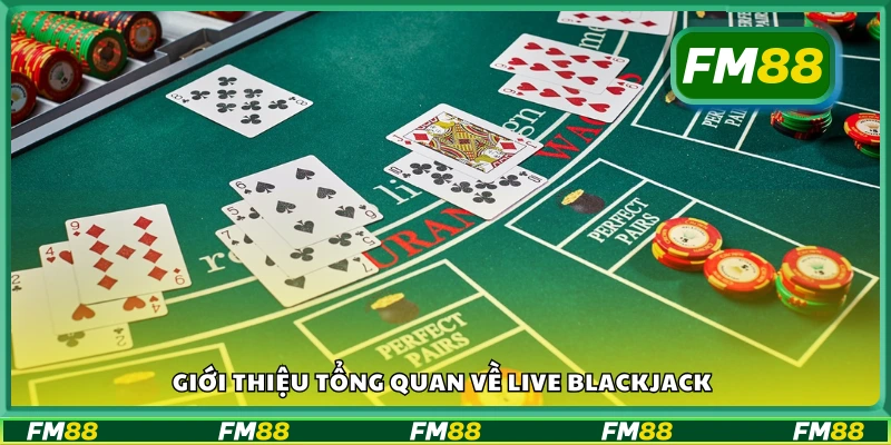 Tìm hiểu tổng quan về Live Blackjack