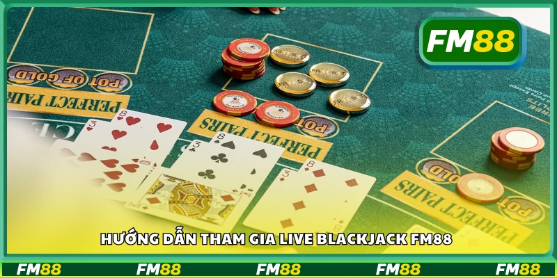 Cách tham gia Live Blackjack FM88