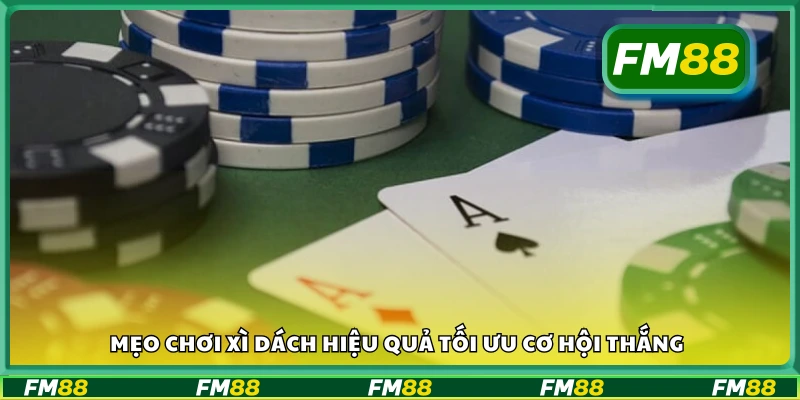 Mẹo chơi Xì Dách hiệu quả tối ưu cơ hội thắng