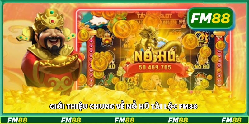 Tìm hiểu chung về nổ hũ Tài Lộc FM88