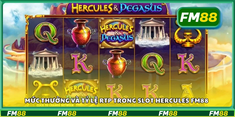 Mức thưởng và tỷ lệ RTP trong Slot Hercules FM88