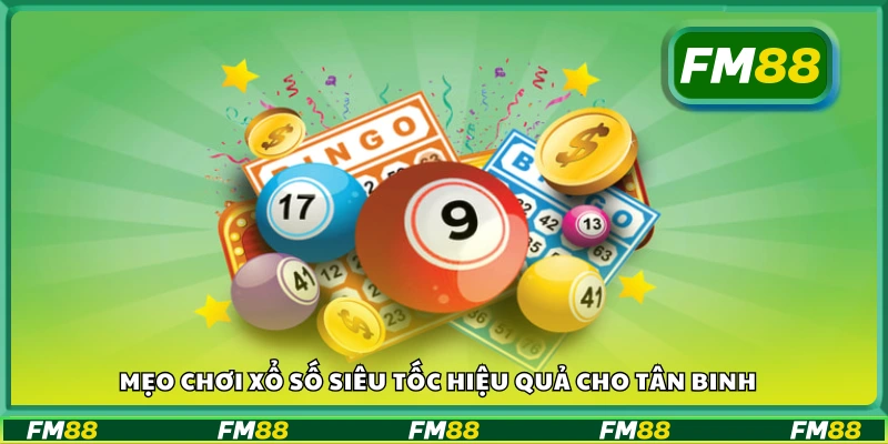 Tips chơi xổ số siêu tốc hiệu quả cho tân binh