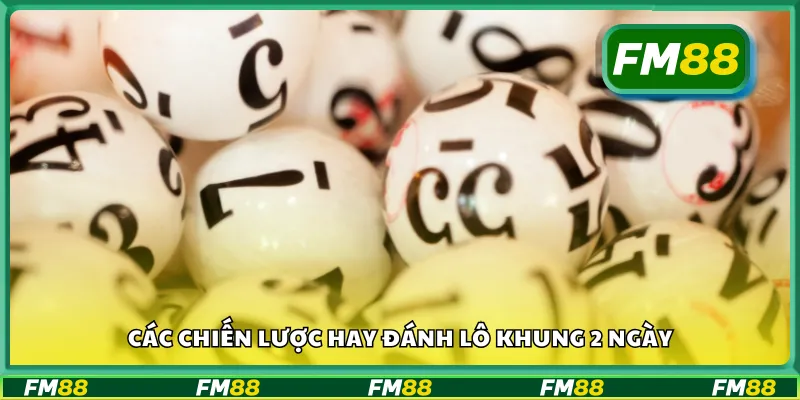 Các chiến lược hay đánh lô khung 2 ngày