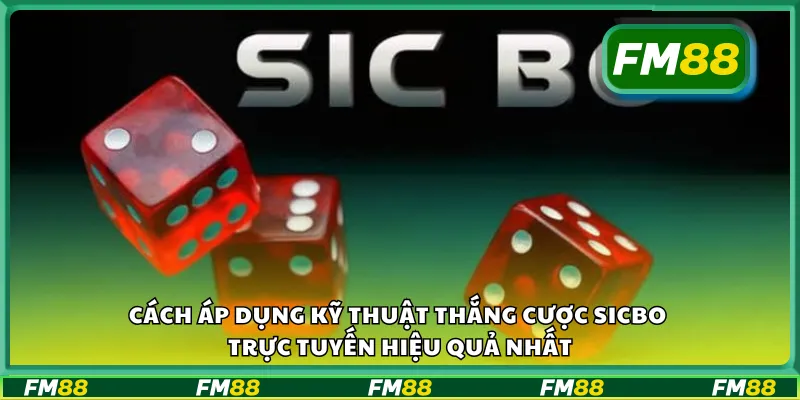 Cách áp dụng kỹ thuật thắng cược sicbo trực tuyến hiệu quả nhất