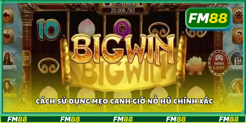 Cách sử dụng mẹo canh giờ nổ hũ chính xác
