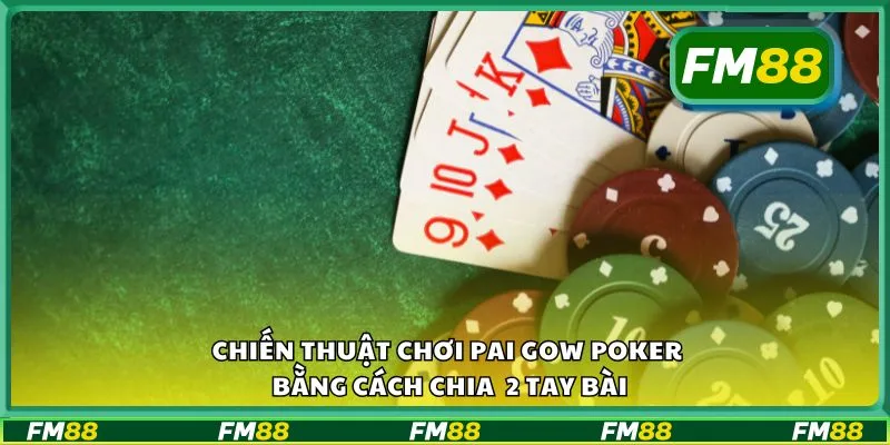 Chiến thuật chơi Pai Gow Poker bằng cách chia bài 2 tay
