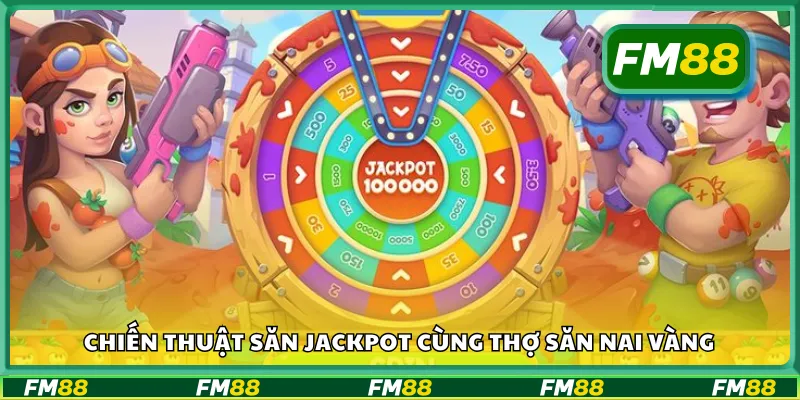 Chiến thuật săn jackpot cùng thợ săn nai vàng