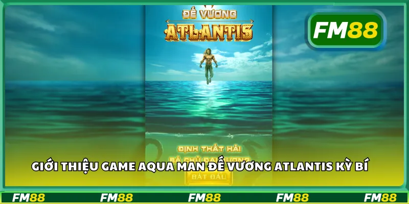 Giới thiệu game Aqua Man đế vương Atlantis kỳ bí