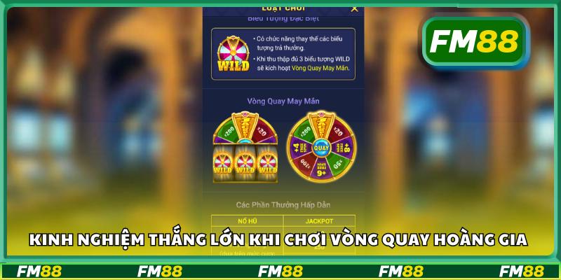 Kinh nghiệm thắng lớn khi chơi vòng quay hoàng gia