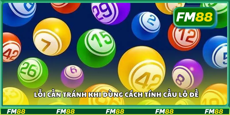 Lỗi cần tránh khi dùng cách tính cầu lô đề