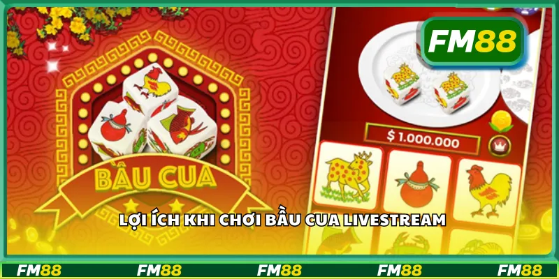 Lợi ích khi chơi bầu cua livestream