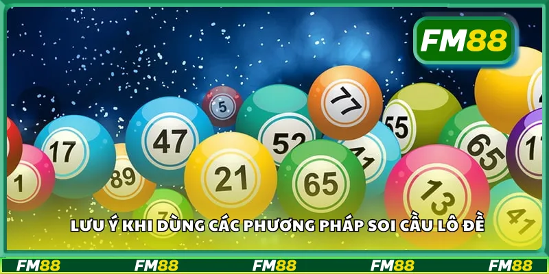 Lưu ý khi dùng các phương pháp soi cầu lô đề