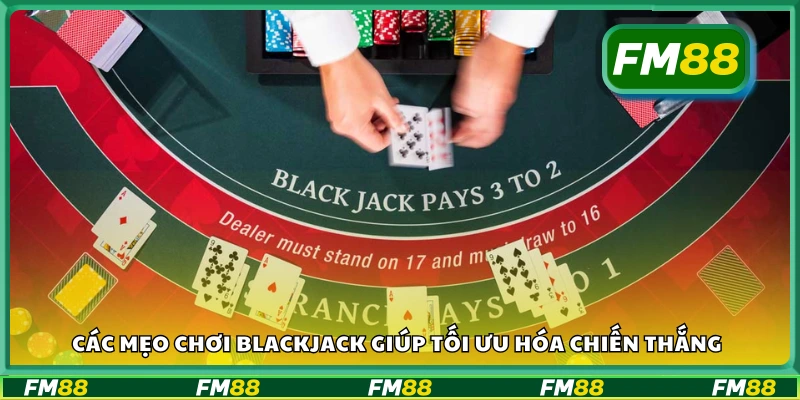 Bật mí mẹo chơi blackjack giúp tối ưu hóa chiến thắng
