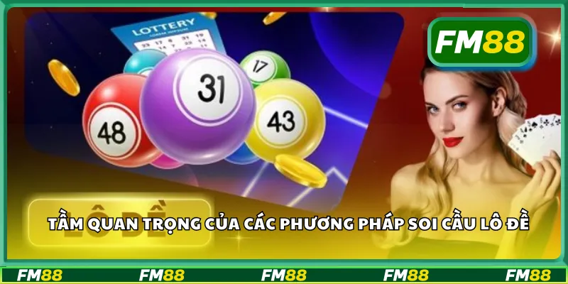 Tầm quan trọng của các phương pháp soi cầu lô đề