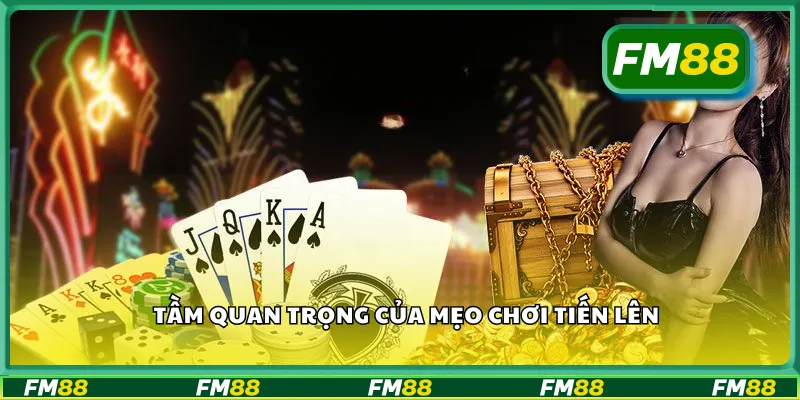 Tầm quan trọng của mẹo chơi tiến lên