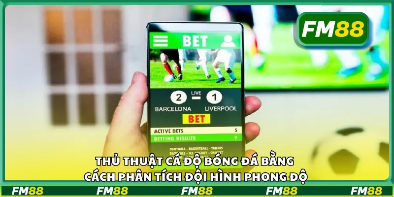 Thủ thuật cá độ bóng đá bằng cách phân tích đội hình phong độ