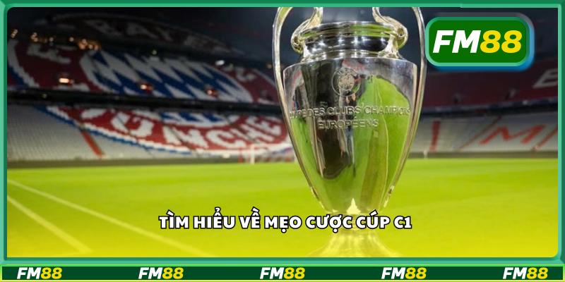 Tìm hiểu về mẹo cược cúp C1