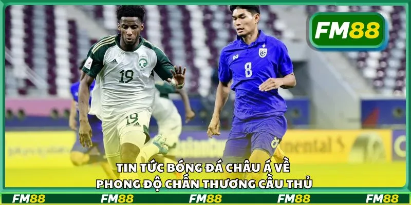 Tin tức bóng đá châu Á về phong độ chấn thương cầu thủ